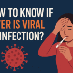 How to Know if Fever is Viral or Infection?